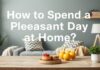 Evde Keyifli Bir Gün Nasıl Geçirilir? How to Spend a Pleasant Day at Home?