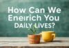 Günlük Hayatımızı Nasıl Zenginleştiririz? How Can We Enrich Our Daily Lives?