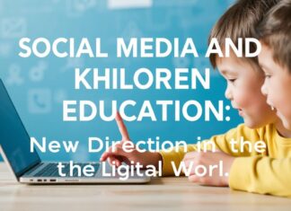 Sosyal Medya ve Çocukların Eğitimi: Dijital Dünyada Yeni Yönelimler Social Media and Children's Education: New Directions in the Digital World